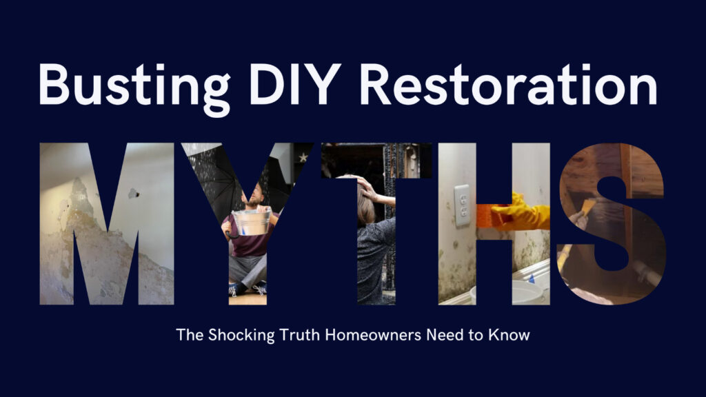 DIY Restoration Gone Wrong? Don’t Fall for These 6 Myths