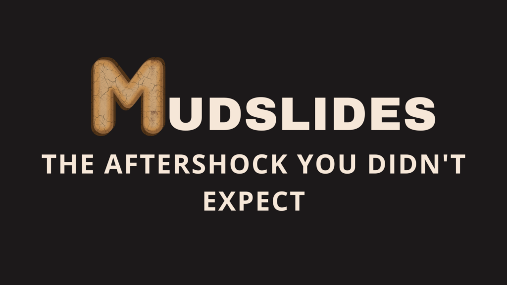 Mudslides: The Aftershock You Didn't Expect